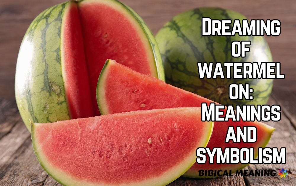 Dreaming of watermelon Meanings and symbolism