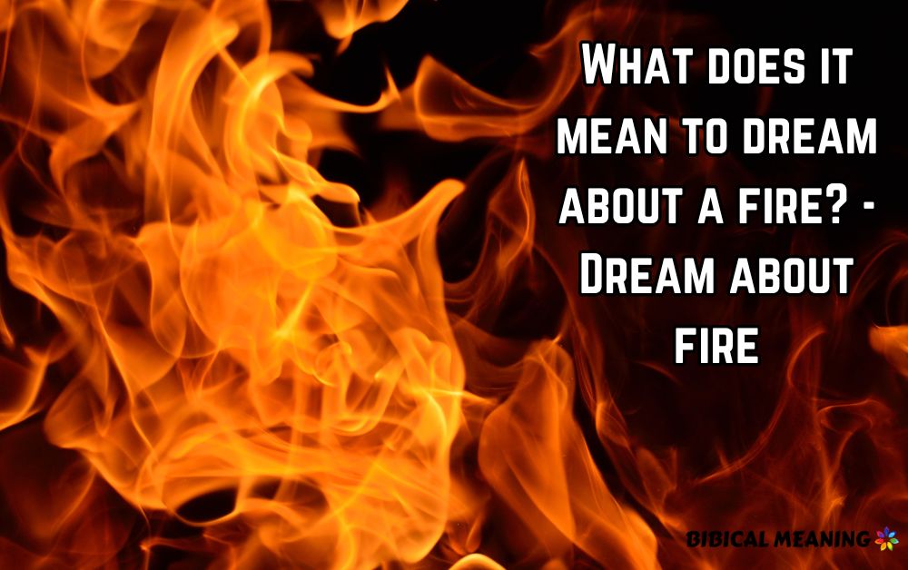 What does it mean to dream about a fire - Dream about fire