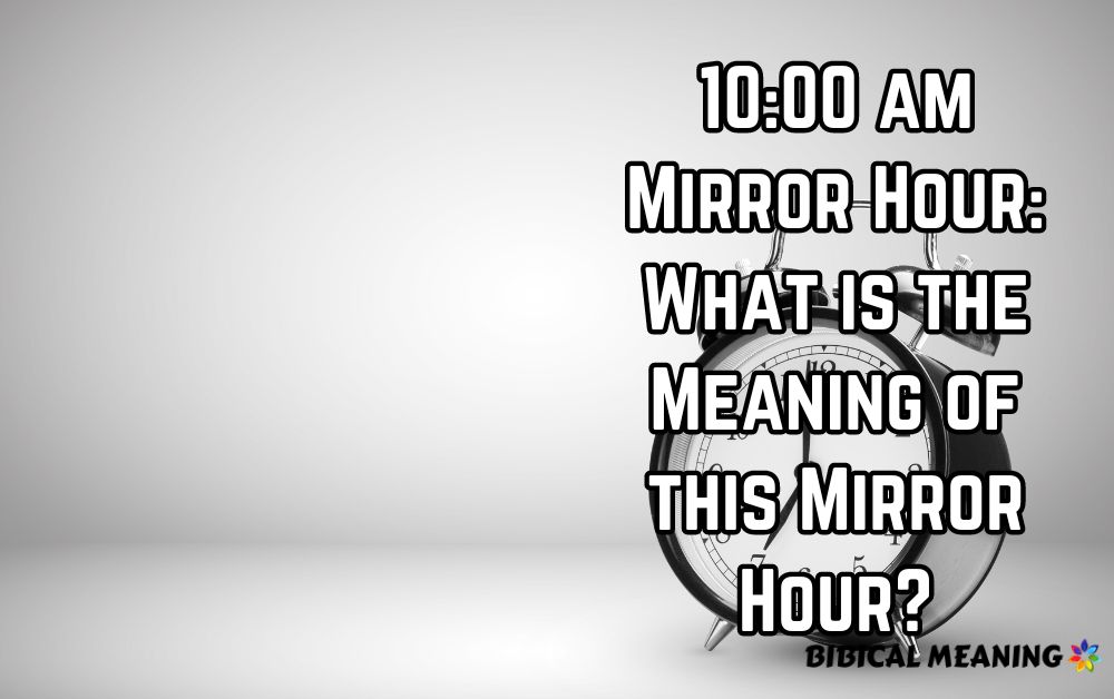 10.00 am Mirror Hour What is the Meaning of this Mirror Hour