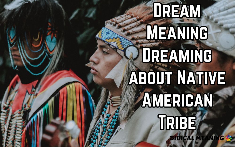 Dream Meaning Dreaming about Native American Tribe