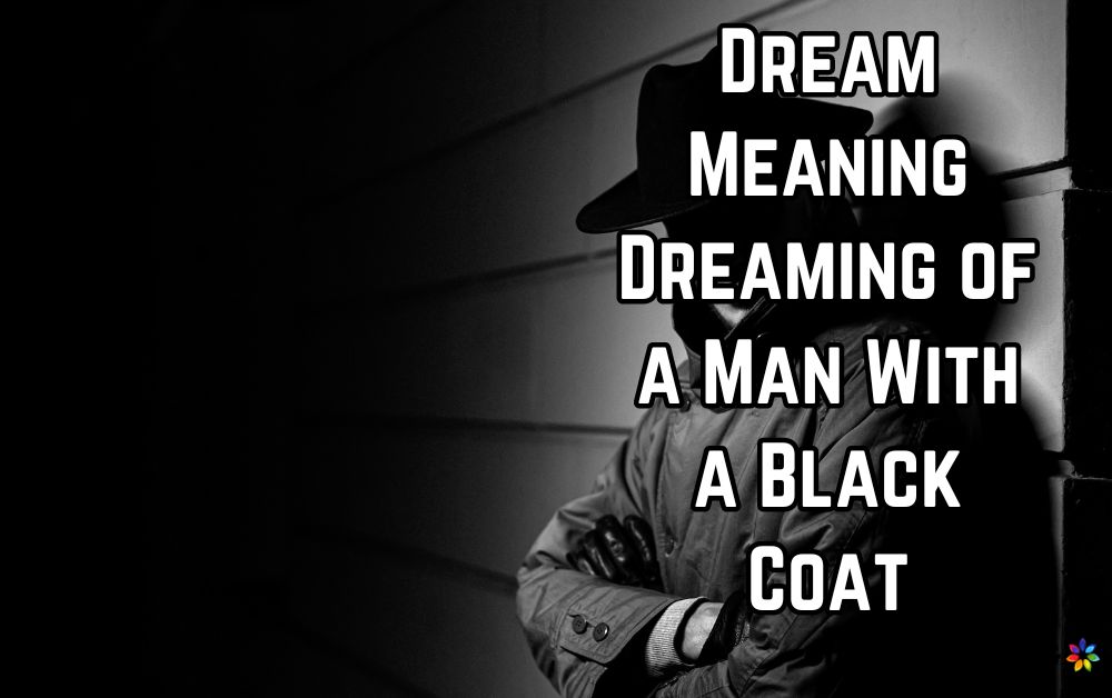 Dream Meaning Dreaming of a Man With a Black Coat