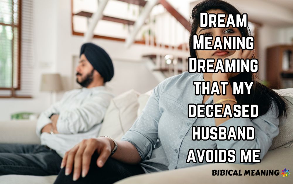 Dream Meaning Dreaming that my deceased husband avoids me