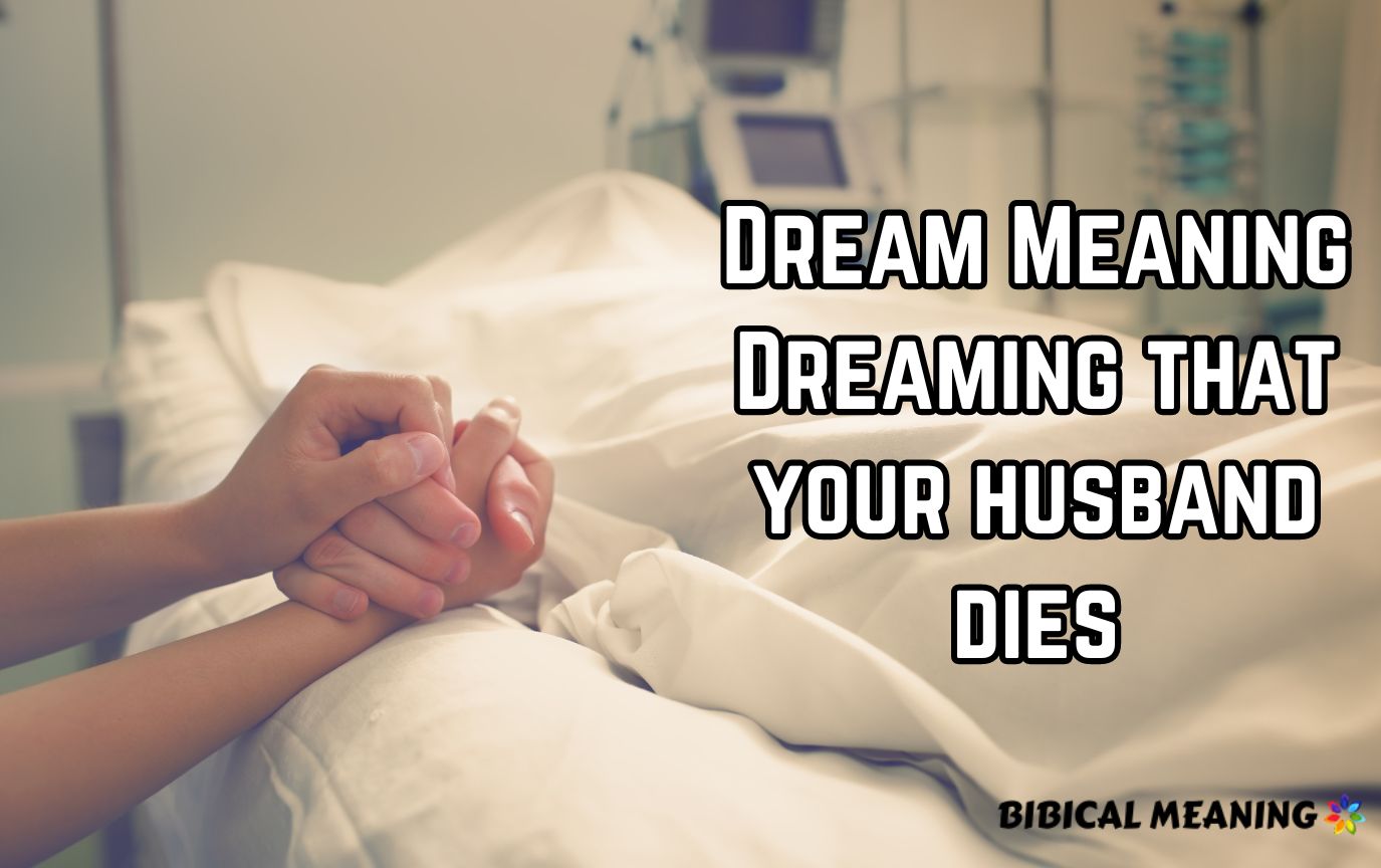 Dream Meaning Dreaming that your husband dies