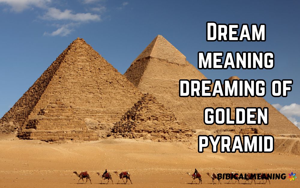 Dream meaning dreaming of golden pyramid