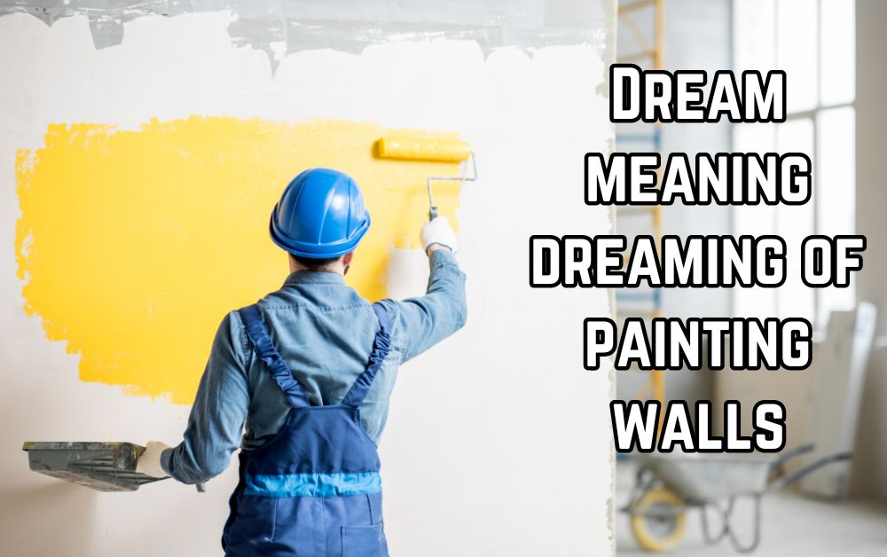 Dream meaning dreaming of painting walls