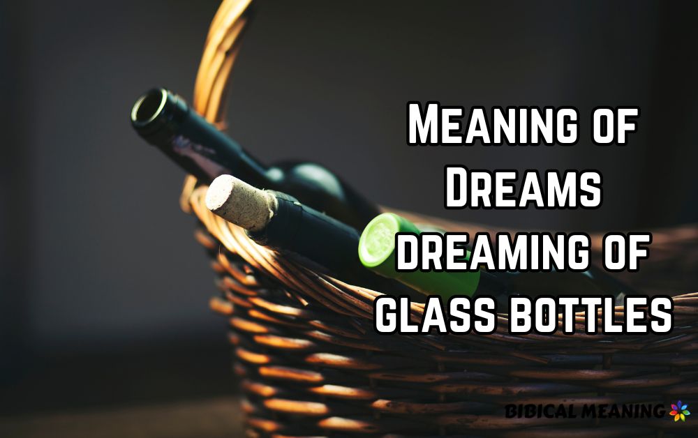 Meaning of Dreams dreaming of glass bottles